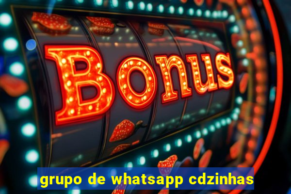 grupo de whatsapp cdzinhas